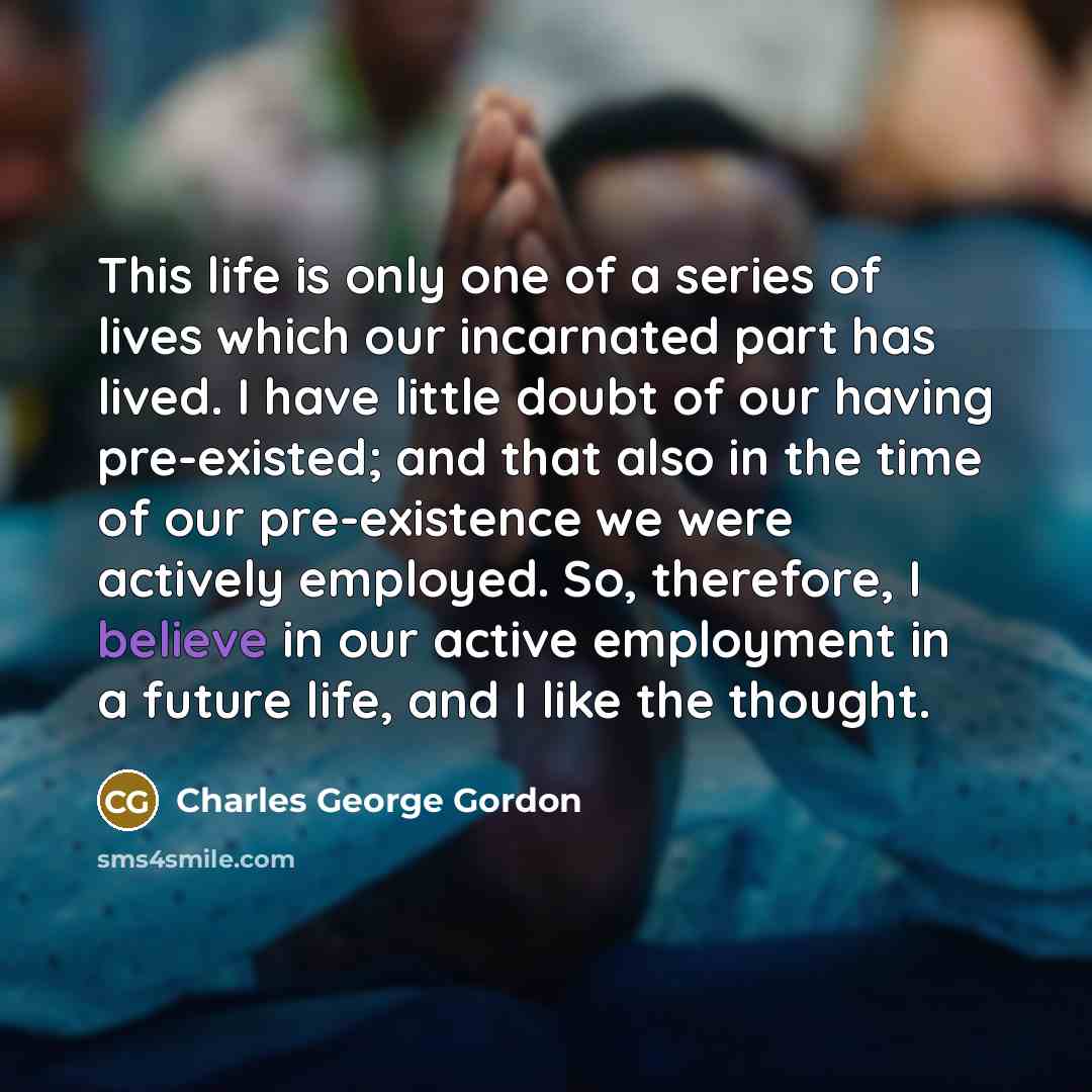 “This life is only one of a series of lives…” quote by Charles George Gordon