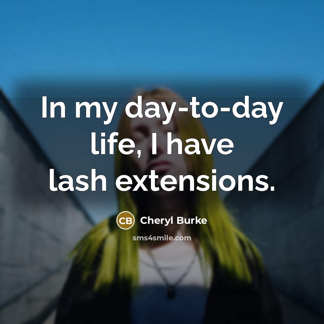 “In my day-to-day life, I have lash extensions.…” quote by Cheryl Burke