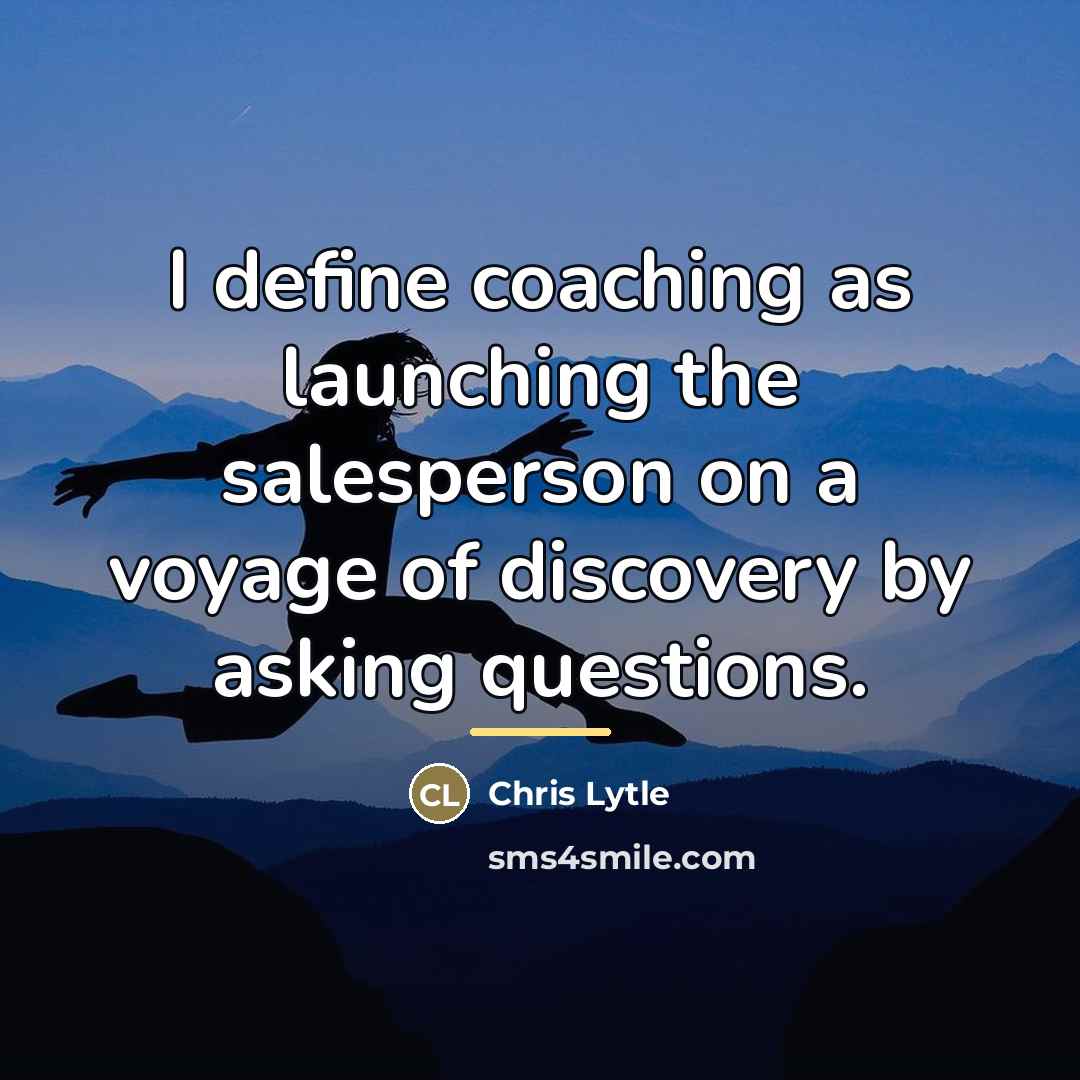 “I define coaching as launching the salesperson on a voyage…” quote by Chris Lytle