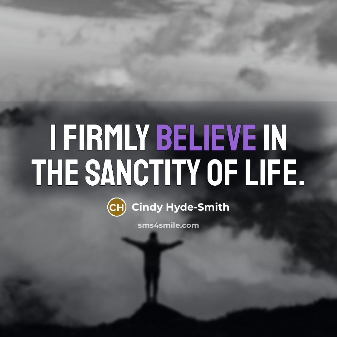 “I firmly believe in the sanctity of life.…” quote by Cindy Hyde-Smith