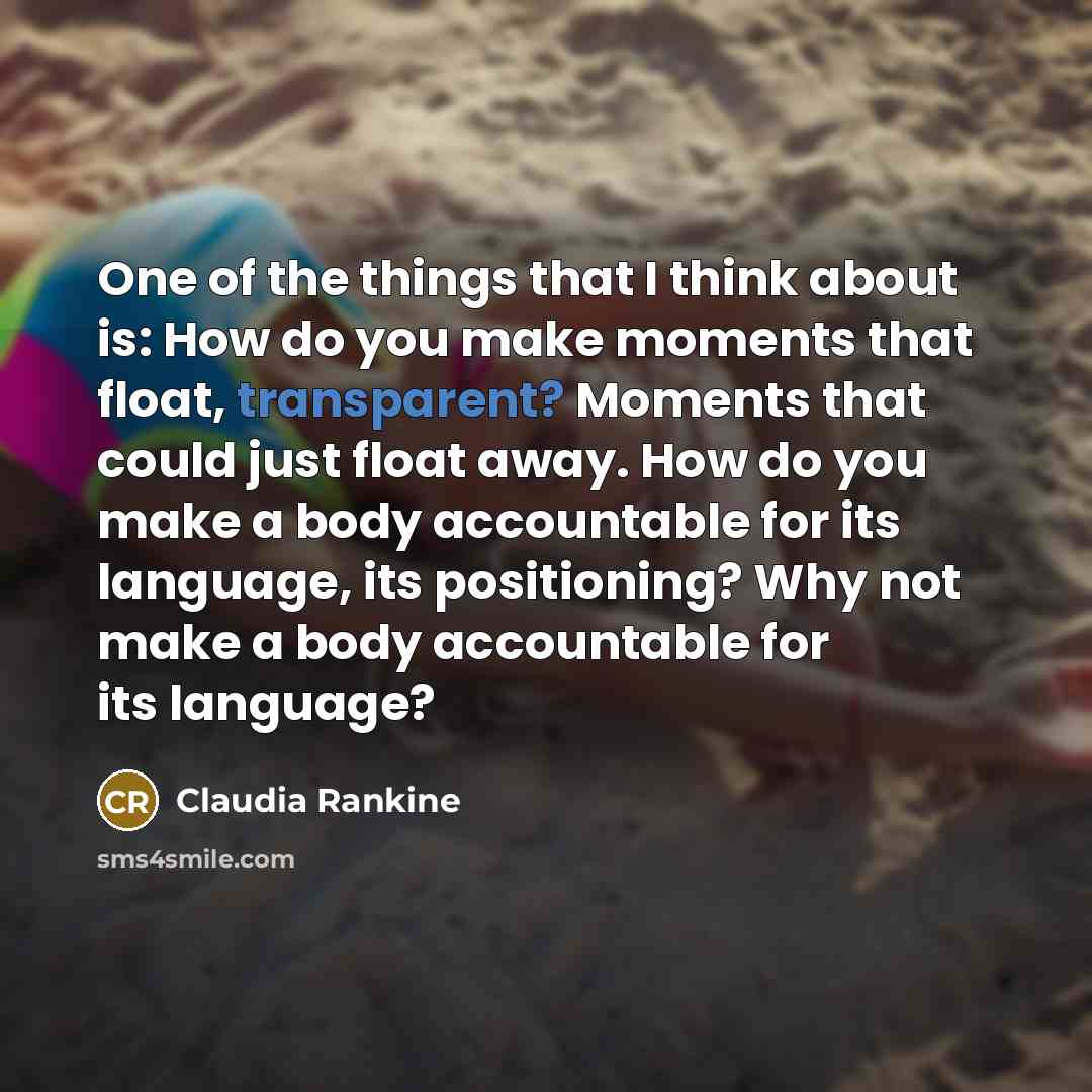 “One of the things that I think about is: How…” quote by Claudia Rankine