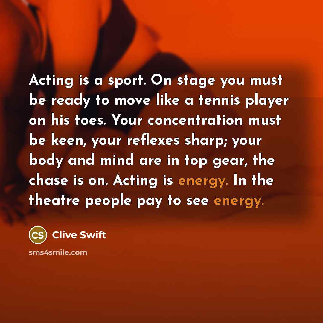 “Acting is a sport. On stage you must be ready…” quote by Clive Swift