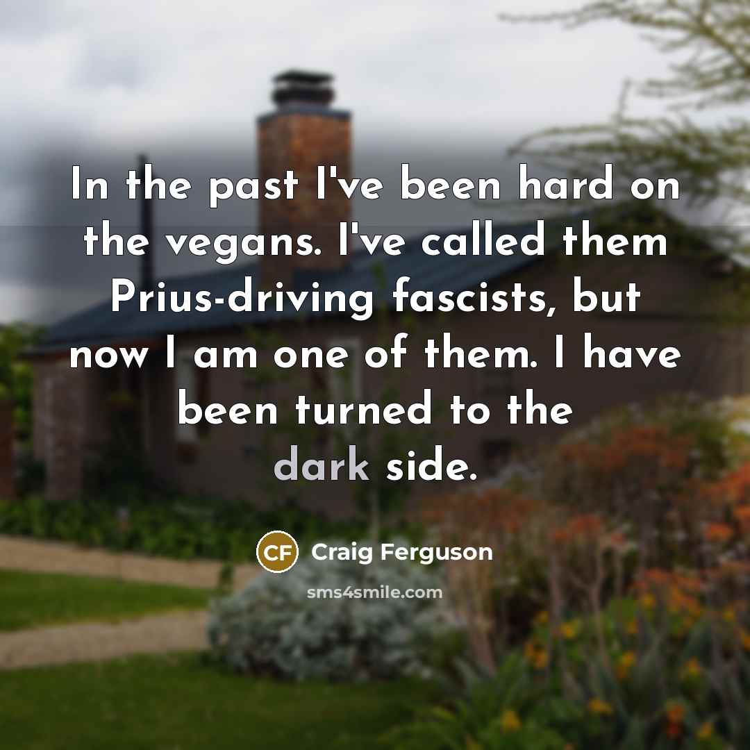 “In the past I've been hard on the vegans. I've…” quote by Craig Ferguson