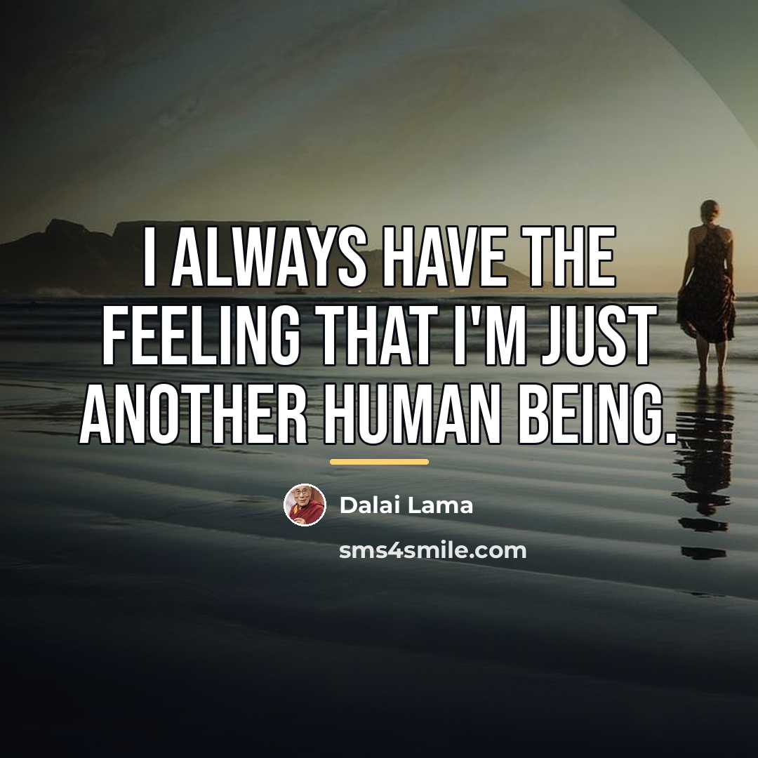 “I always have the feeling that I'm just another human…” quote by Dalai Lama