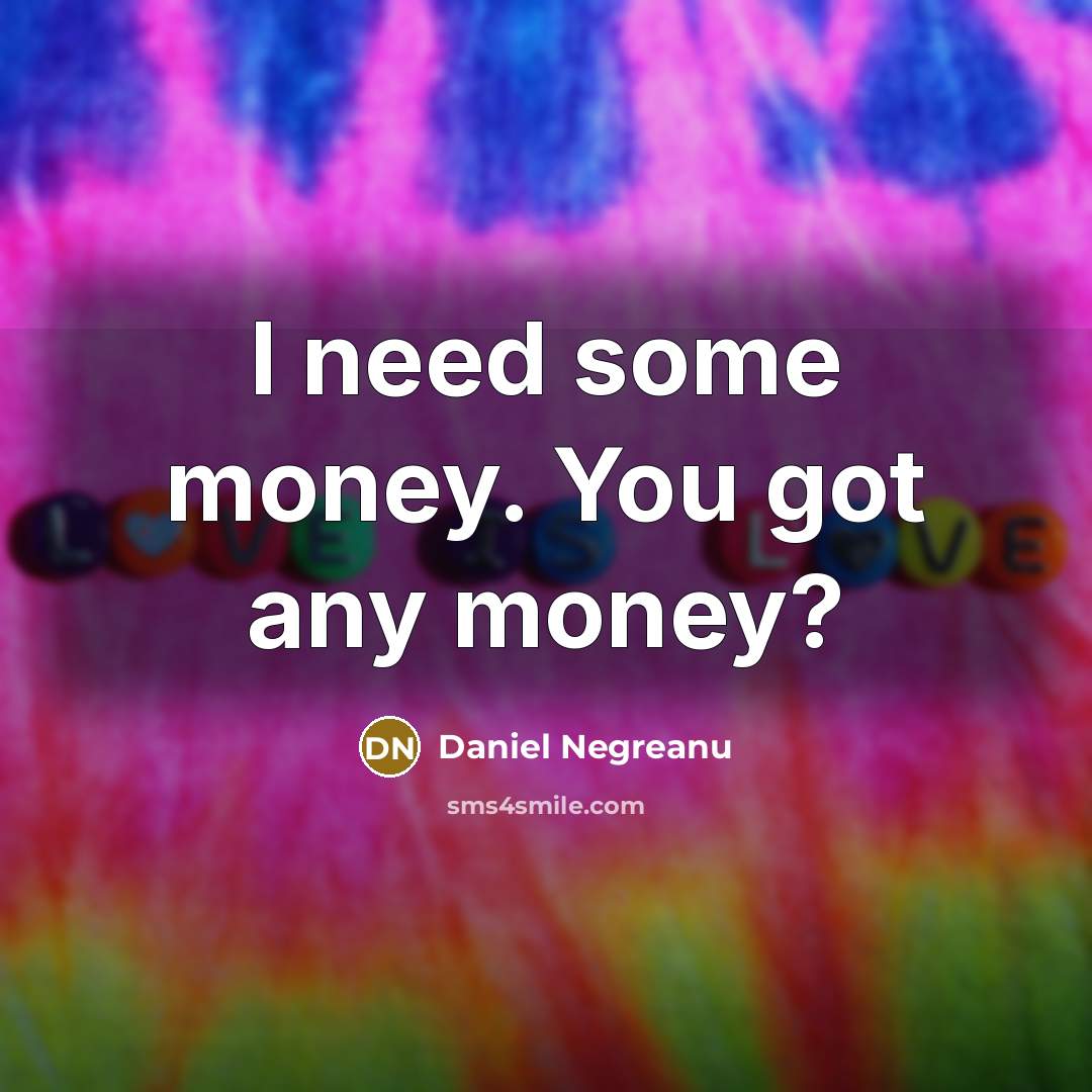“I need some money. You got any money?…” quote by Daniel Negreanu
