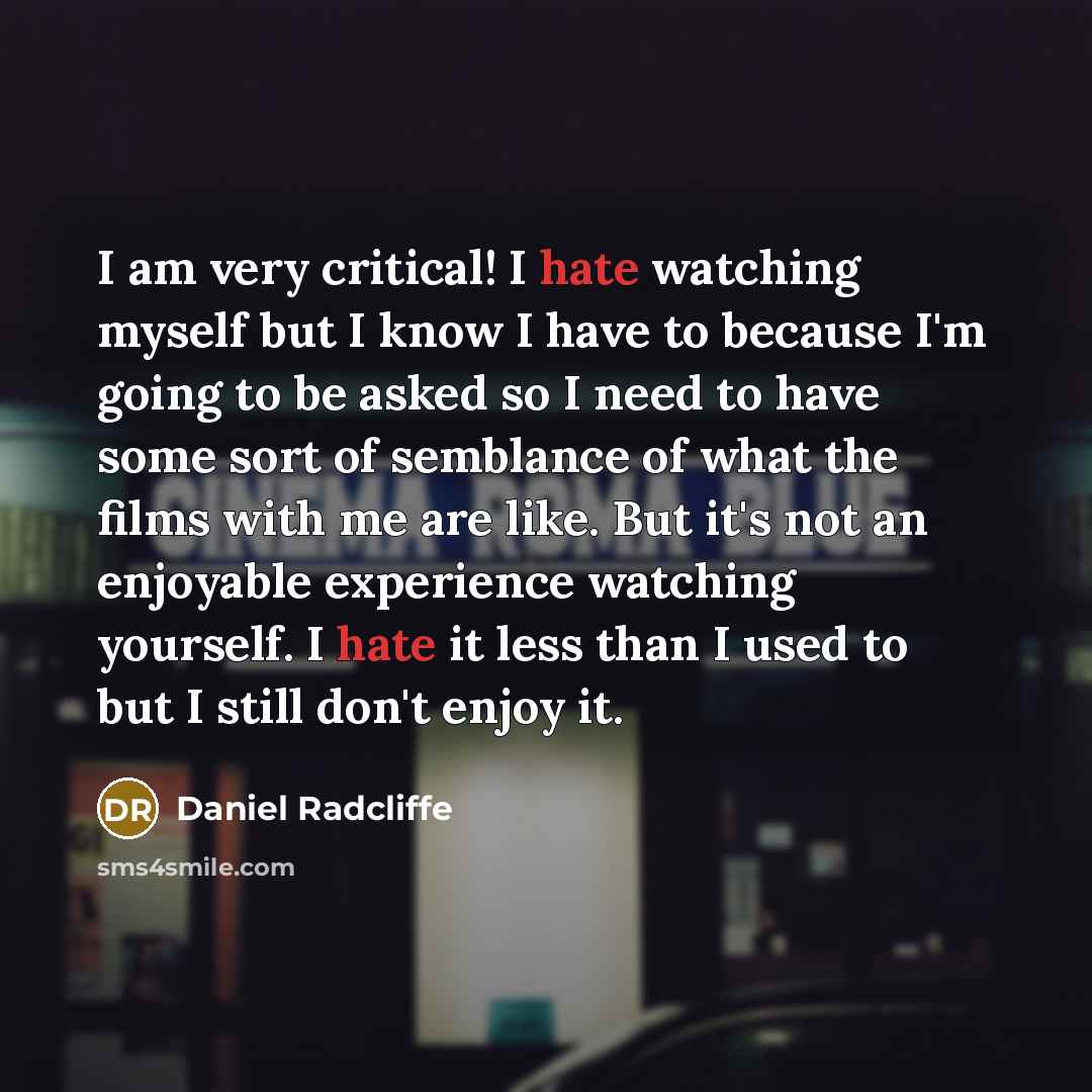 “I am very critical! I hate watching myself but I…” quote by Daniel Radcliffe