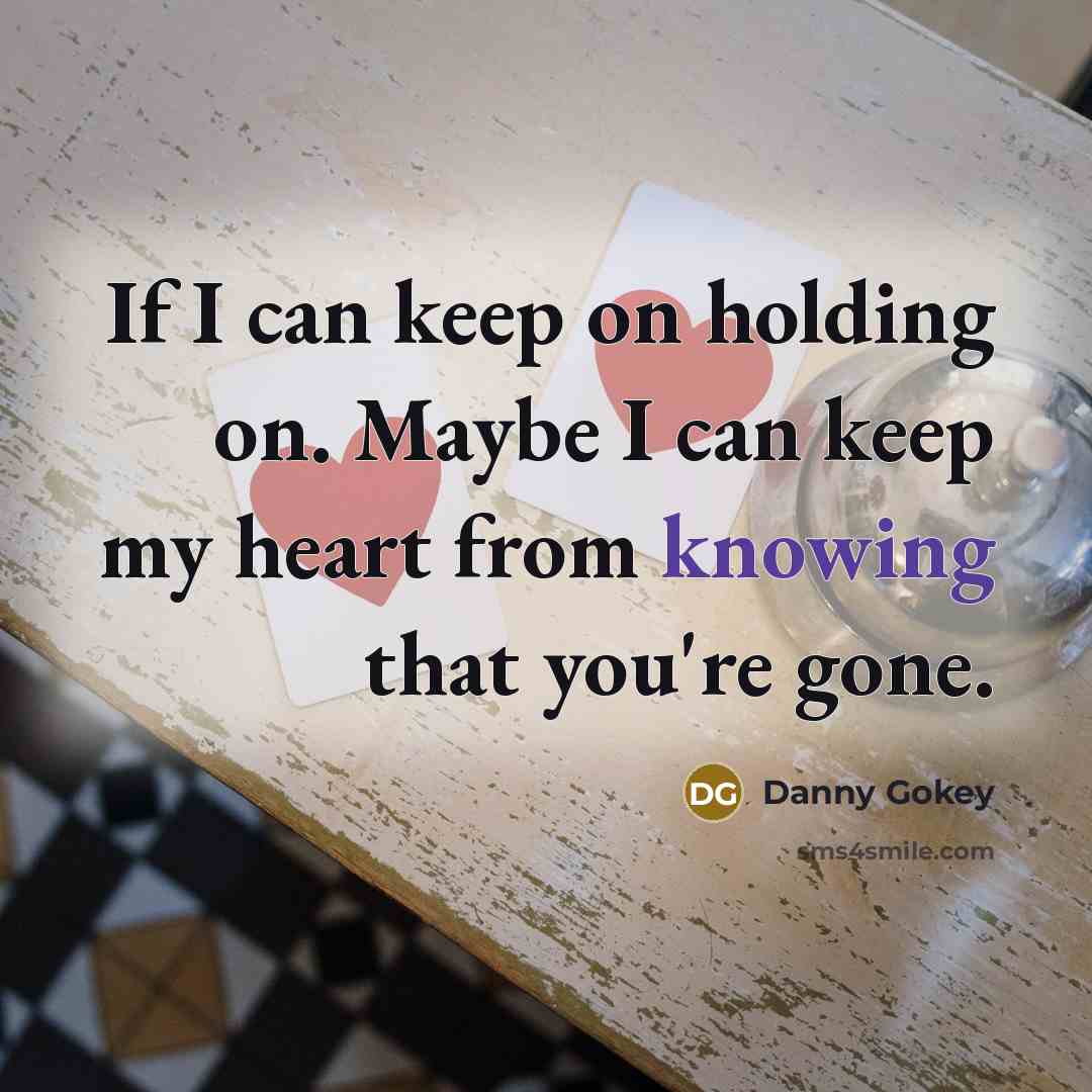 “If I can keep on holding on. Maybe I can…” quote by Danny Gokey