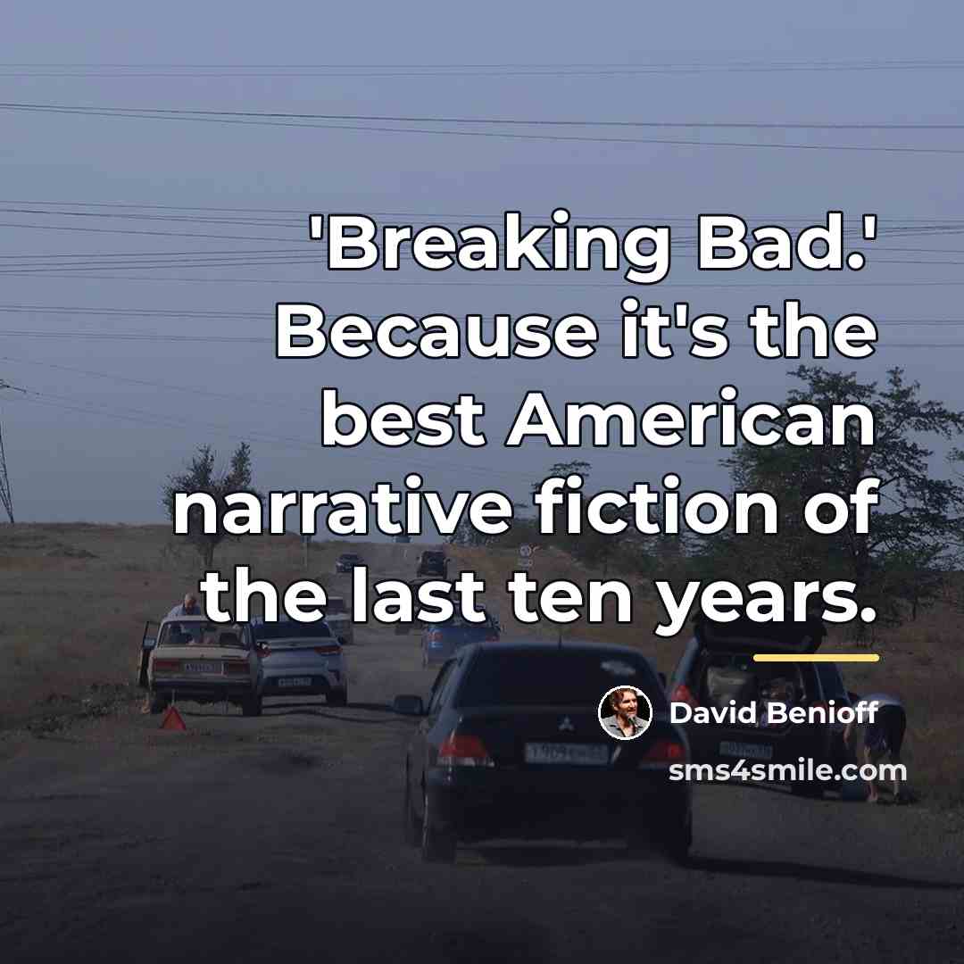 “'Breaking Bad.' Because it's the best American narrative fiction of…” quote by David Benioff