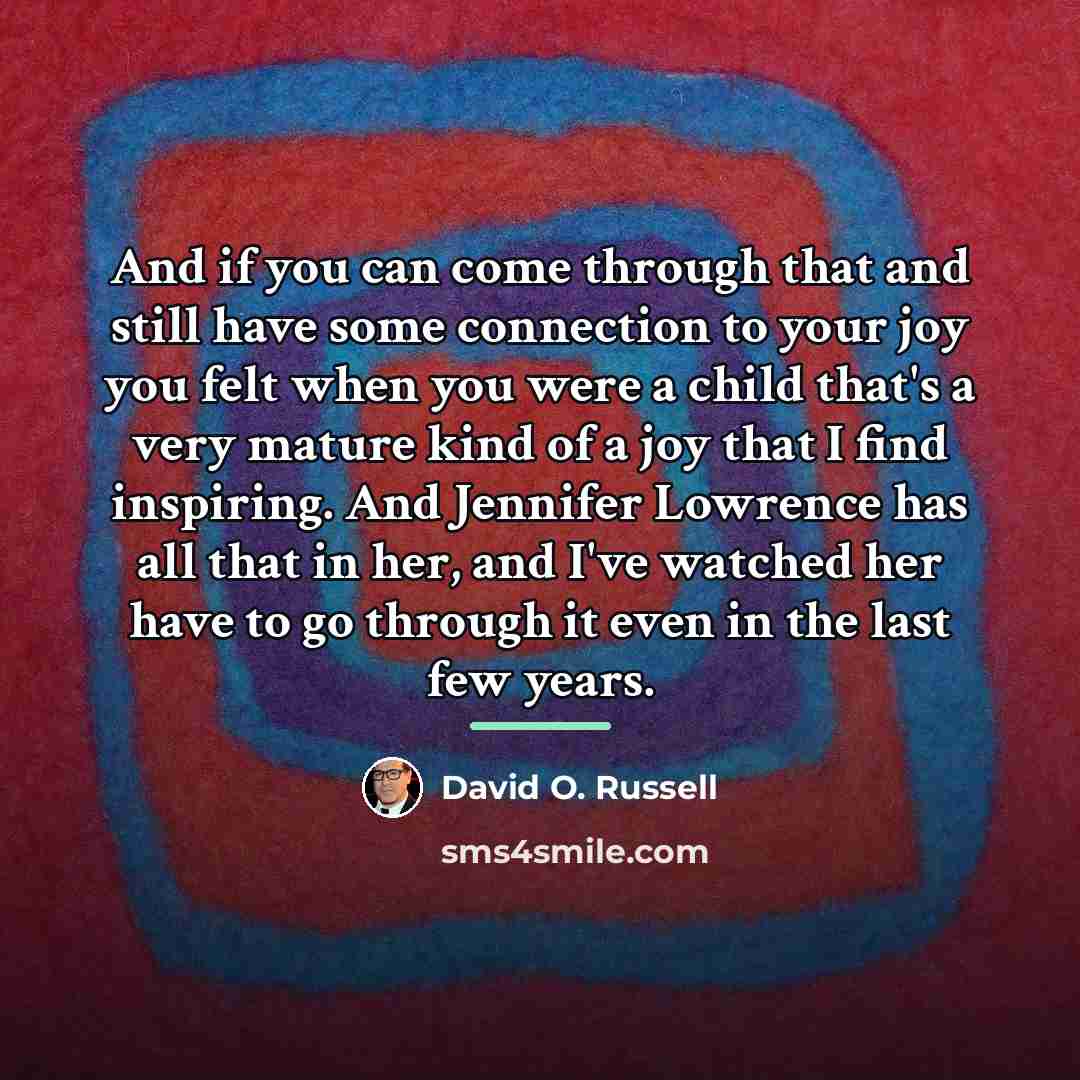 “And if you can come through that and still have…” quote by David O. Russell