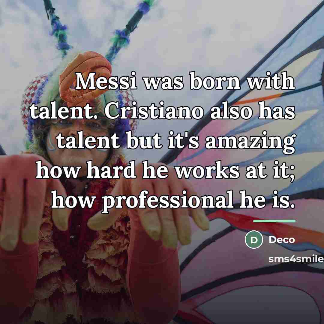 “Messi was born with talent. Cristiano also has talent but…” quote by Deco