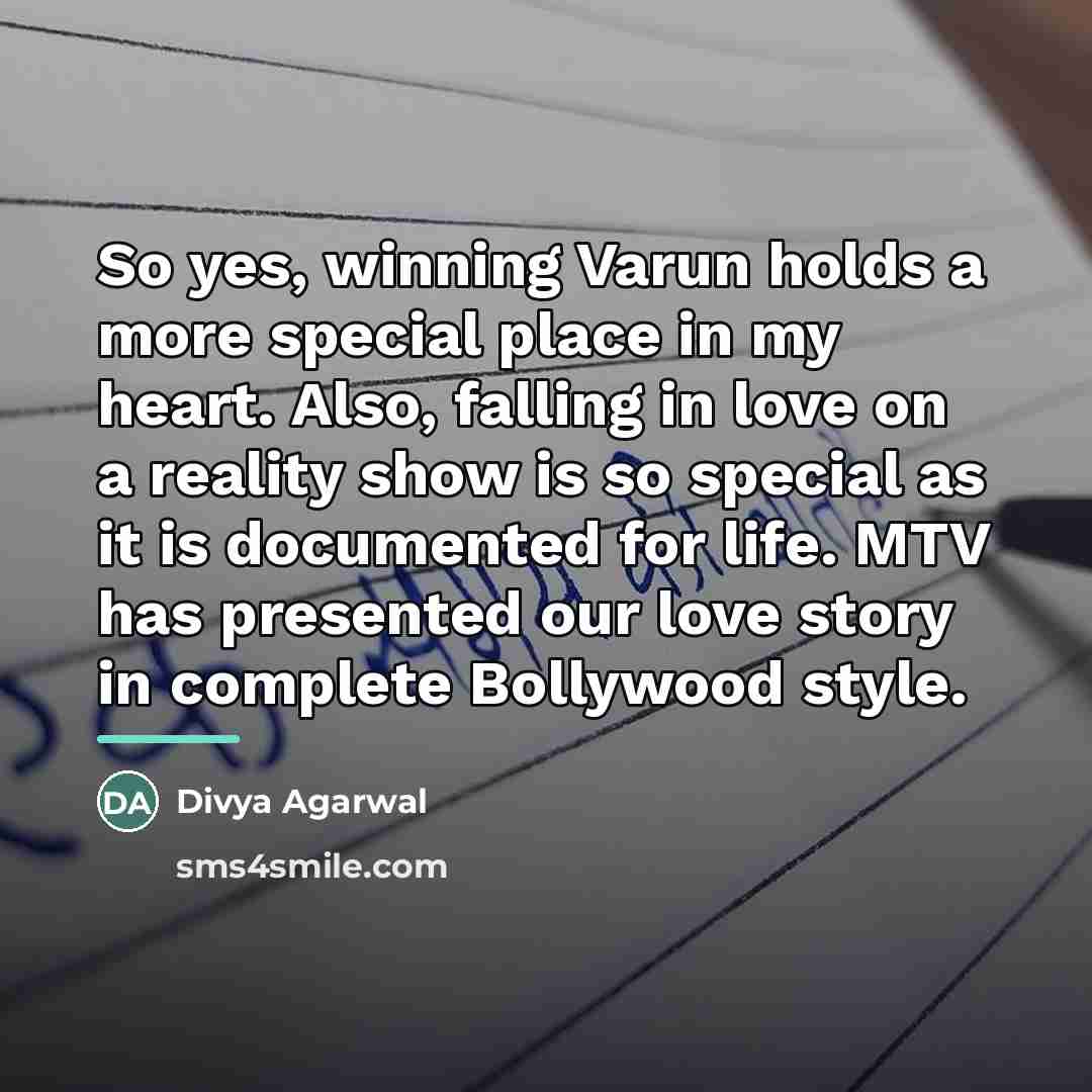 “So yes, winning Varun holds a more special place in…” quote by Divya Agarwal