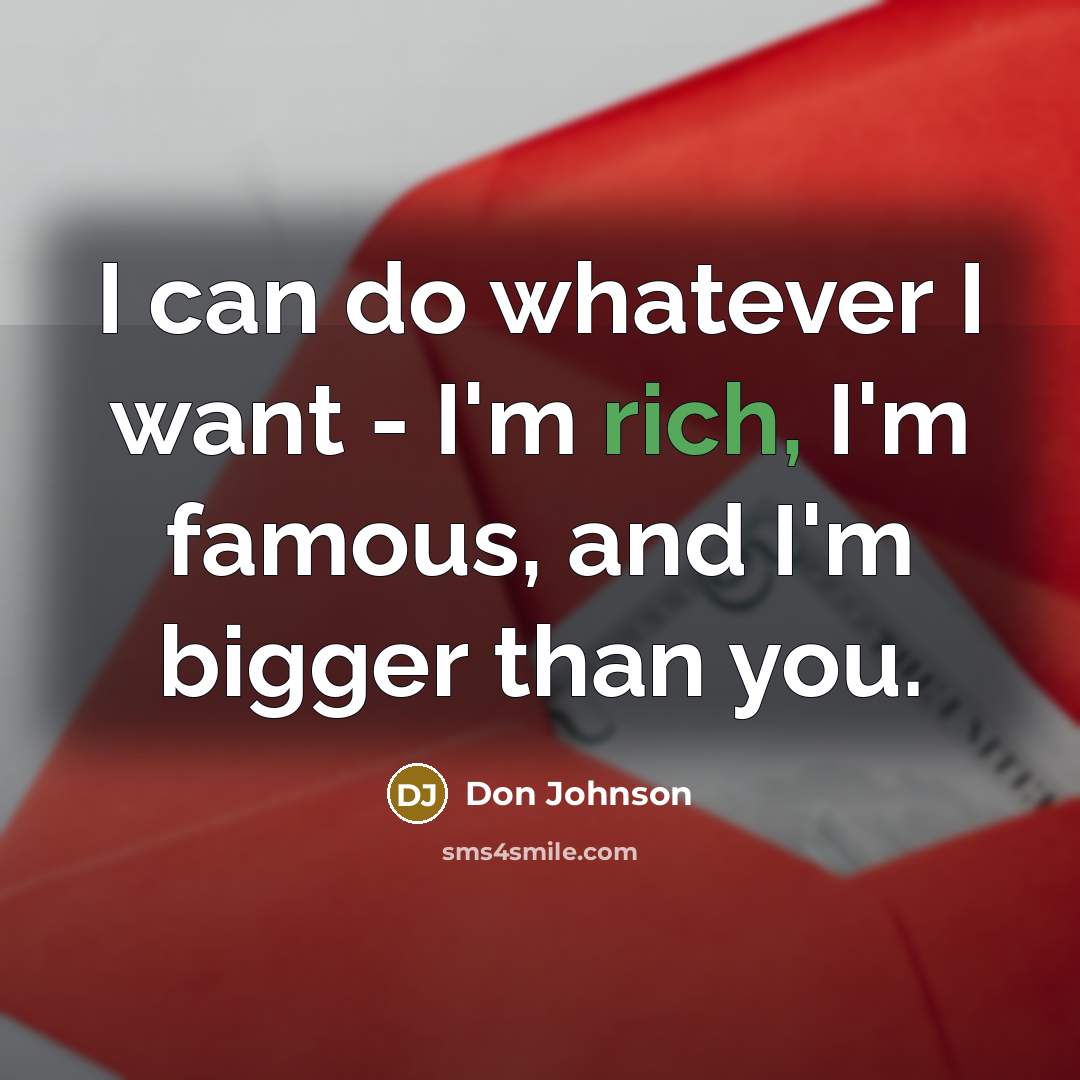 “I can do whatever I want - I'm rich, I'm…” quote by Don Johnson