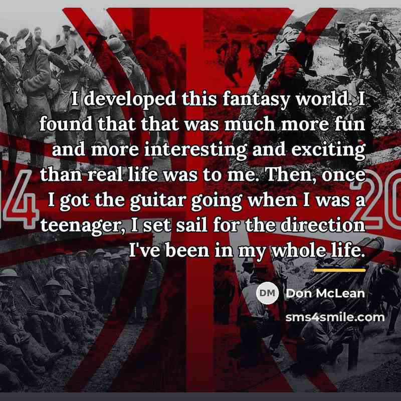 “I developed this fantasy world. I found that that was…” quote by Don McLean