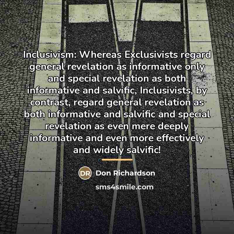 “Inclusivism: Whereas Exclusivists regard general revelation as informative only and…” quote by Don Richardson