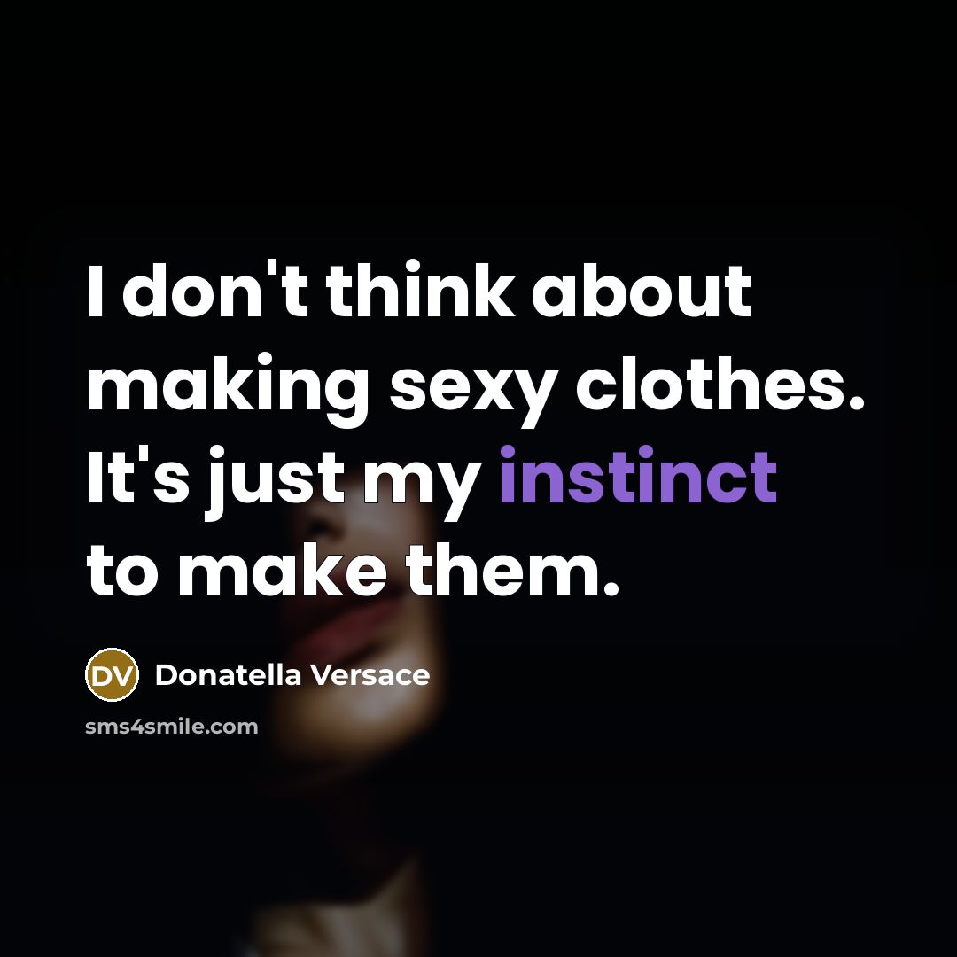 “I don't think about making sexy clothes. It's just my…” quote by Donatella Versace