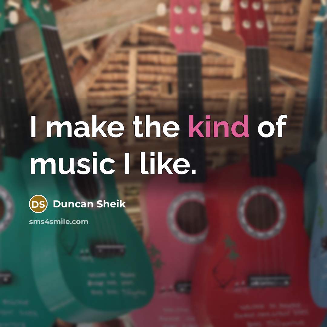 “I make the kind of music I like.…” quote by Duncan Sheik