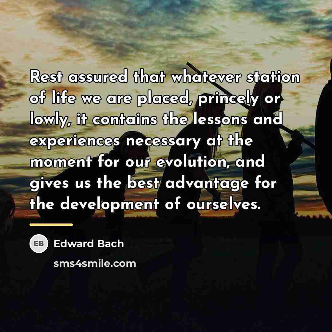 “Rest assured that whatever station of life we are placed,…” quote by Edward Bach