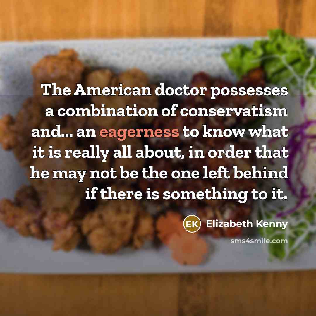 “The American doctor possesses a combination of conservatism and... an…” quote by Elizabeth Kenny