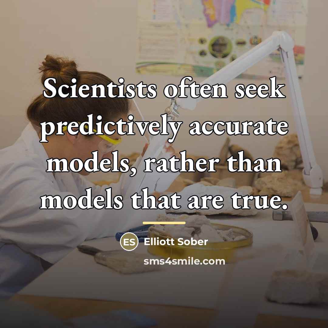 “Scientists often seek predictively accurate models, rather than models that…” quote by Elliott Sober