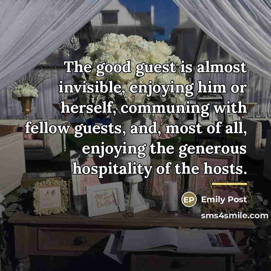 “The good guest is almost invisible, enjoying him or herself,…” quote by Emily Post