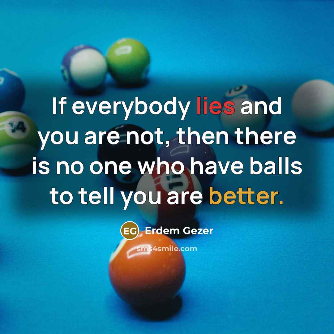 “If everybody lies and you are not, then there is…” quote by Erdem Gezer