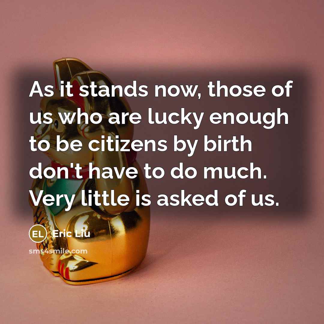 “As it stands now, those of us who are lucky…” quote by Eric Liu