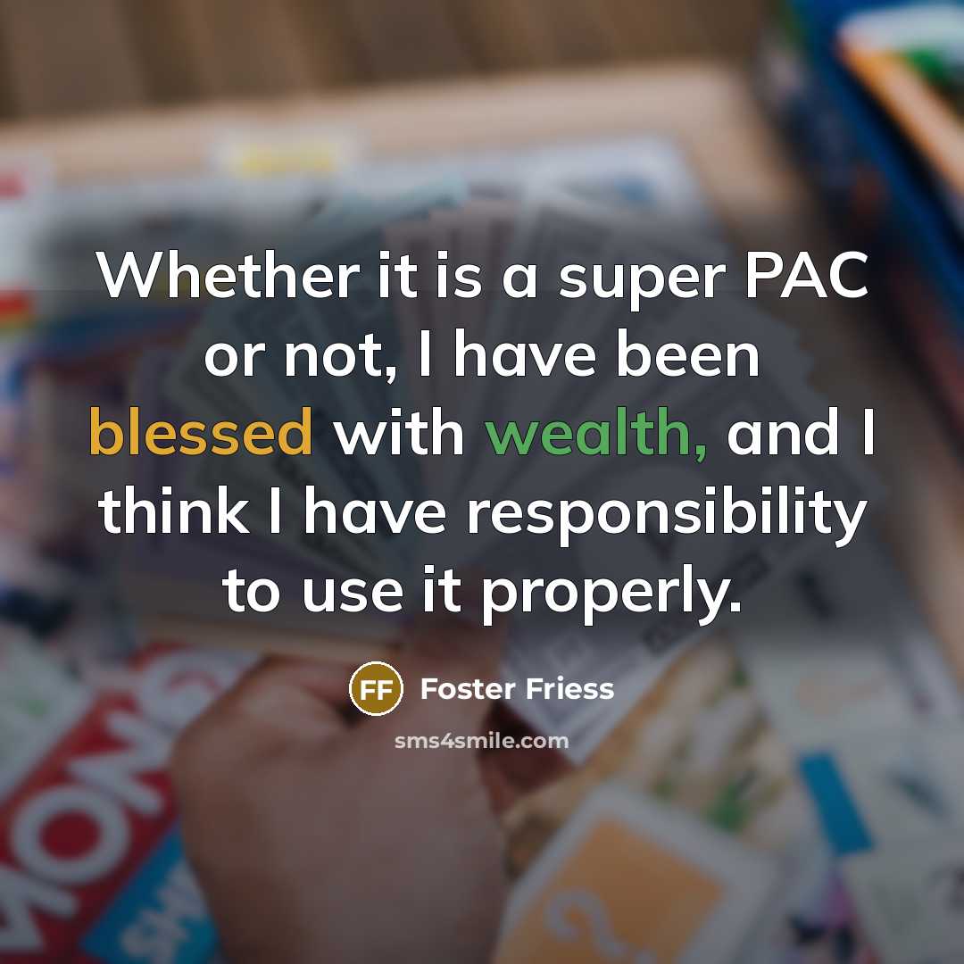 “Whether it is a super PAC or not, I have…” quote by Foster Friess