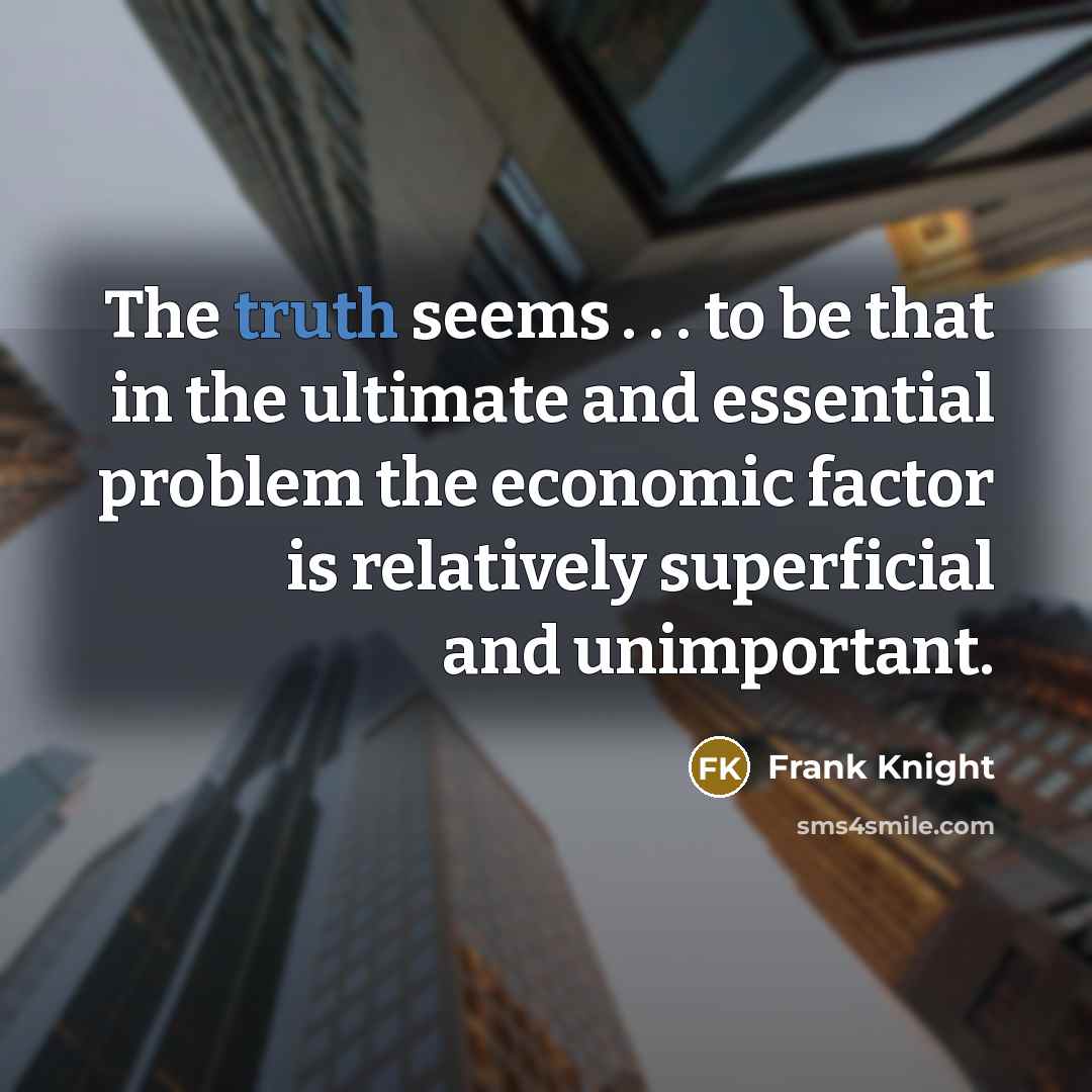 “The truth seems . . . to be that in…” quote by Frank Knight