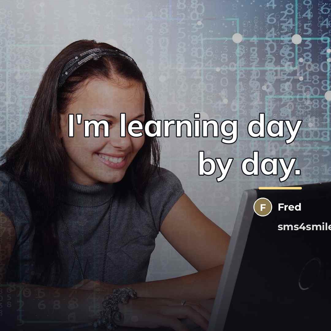 “I'm learning day by day.…” quote by Fred