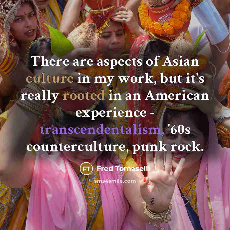 “There are aspects of Asian culture in my work, but…” quote by Fred Tomaselli