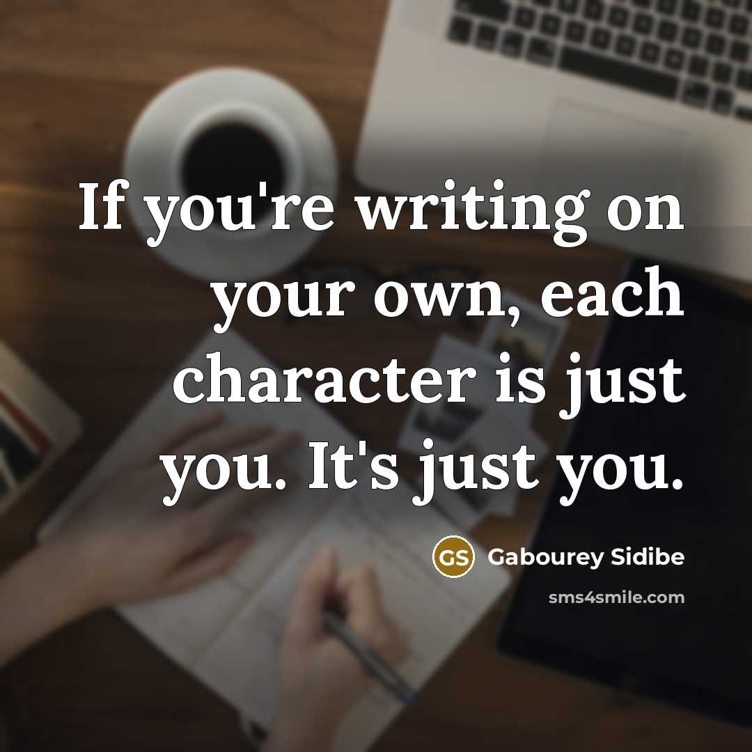 “If you're writing on your own, each character is just…” quote by Gabourey Sidibe