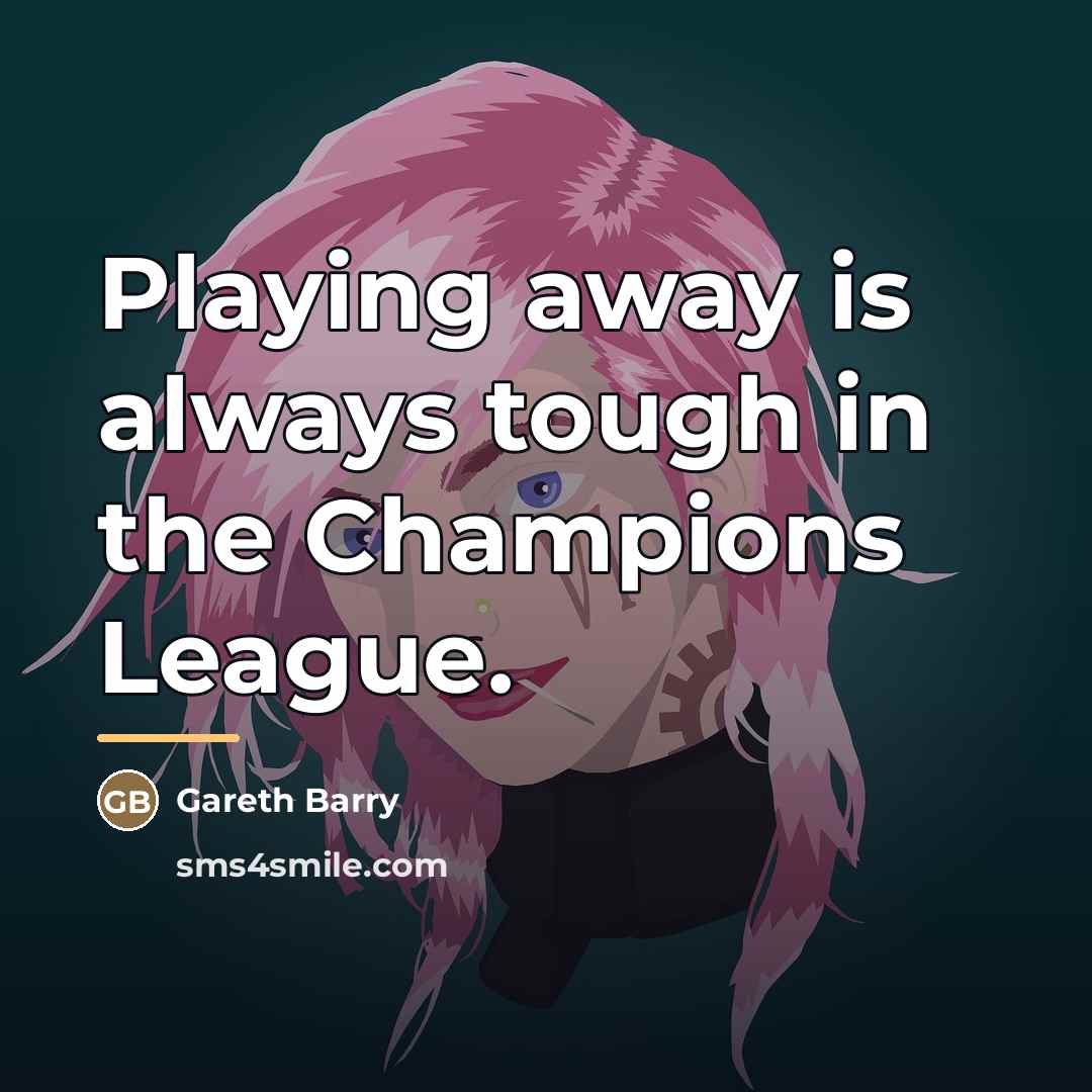 “Playing away is always tough in the Champions League.…” quote by Gareth Barry