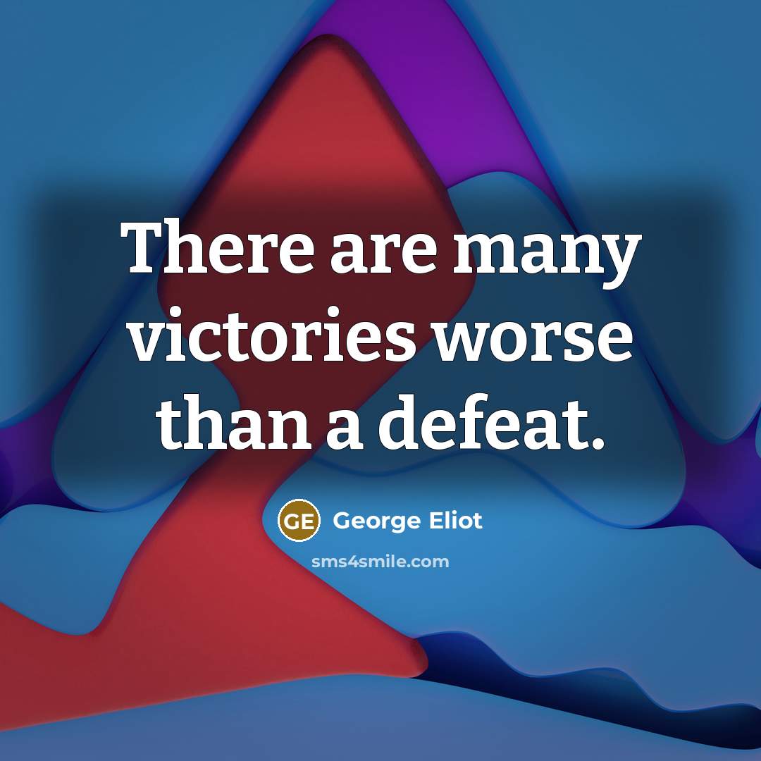 “There are many victories worse than a defeat.…” quote by George Eliot