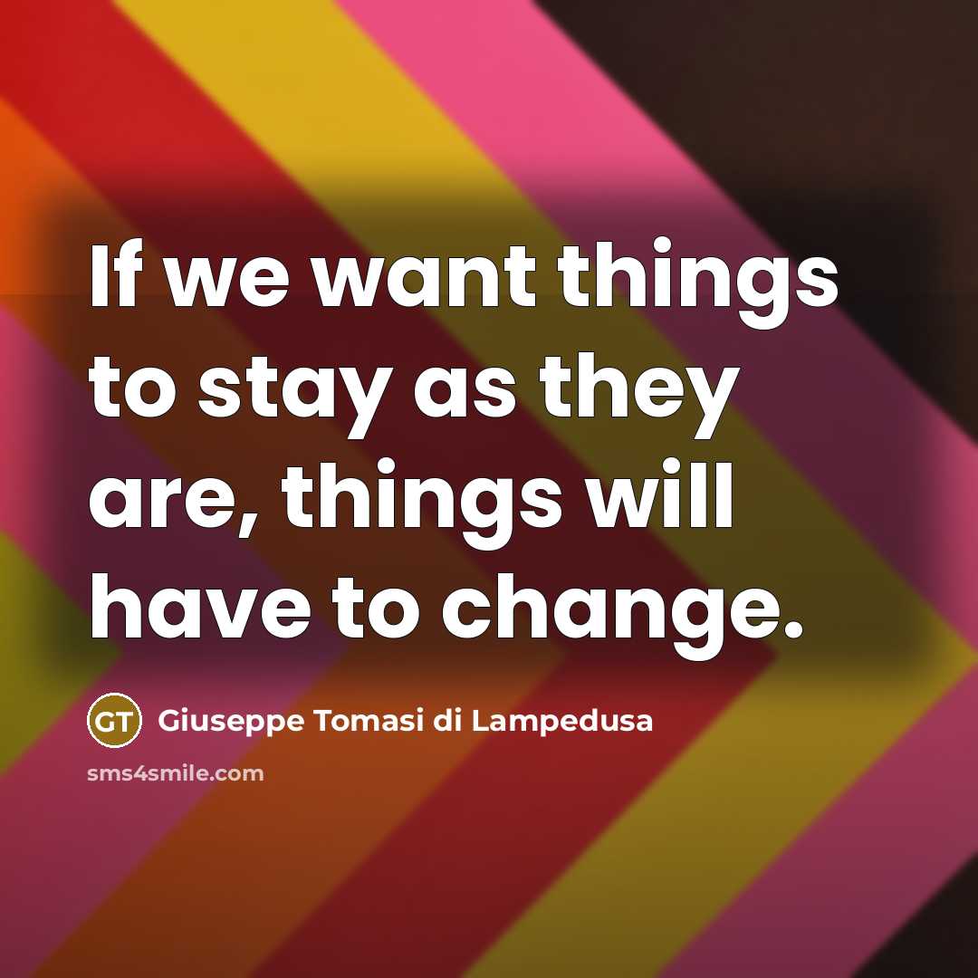 “If we want things to stay as they are, things…” quote by Giuseppe Tomasi di Lampedusa