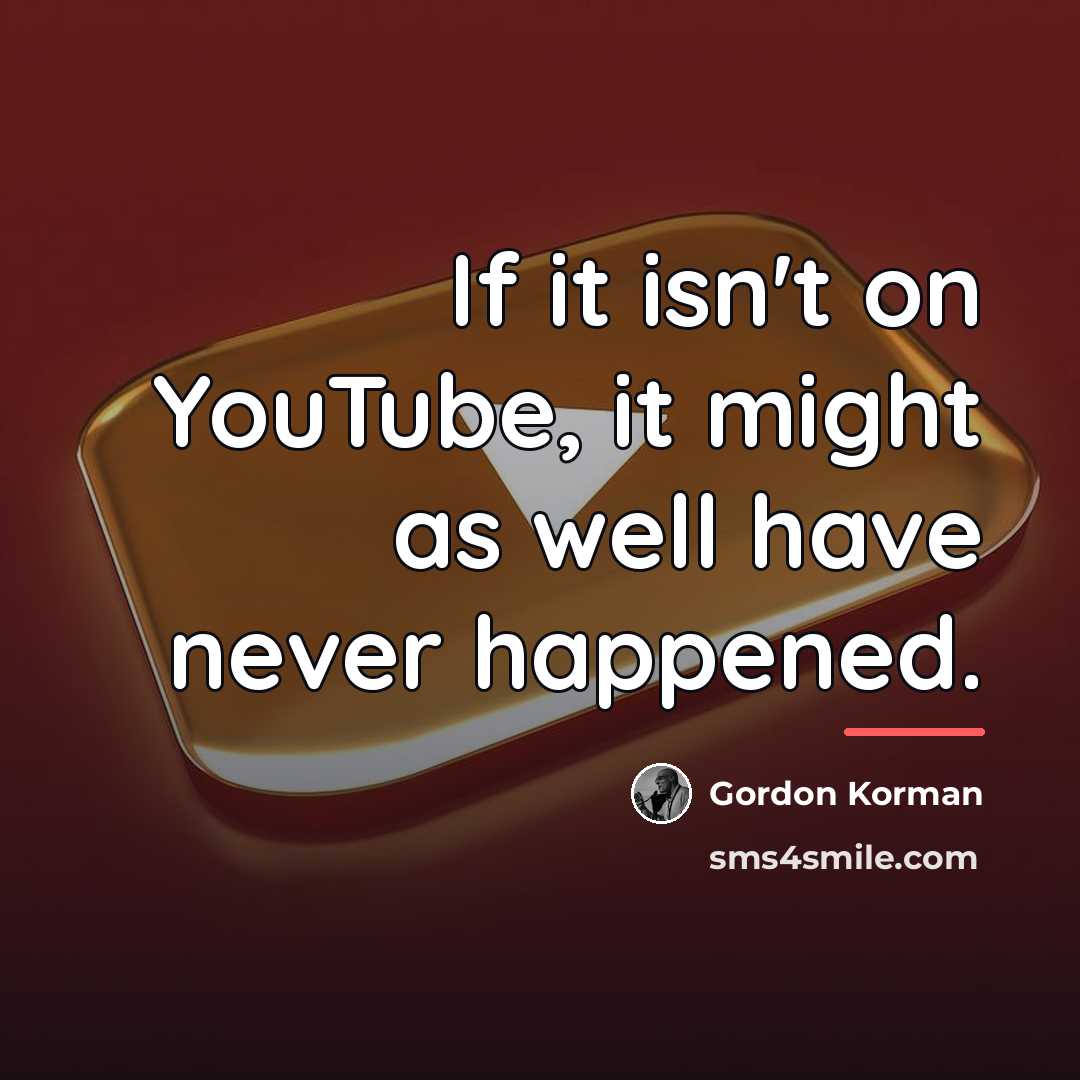 “If it isn't on YouTube, it might as well have…” quote by Gordon Korman