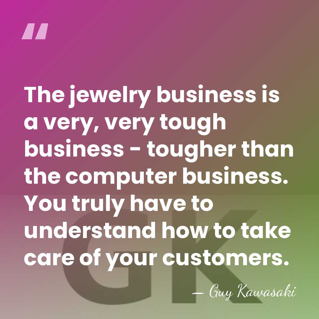 The jewelry business is a very, very tough business - tougher than&hellip; - Guy Kawasaki