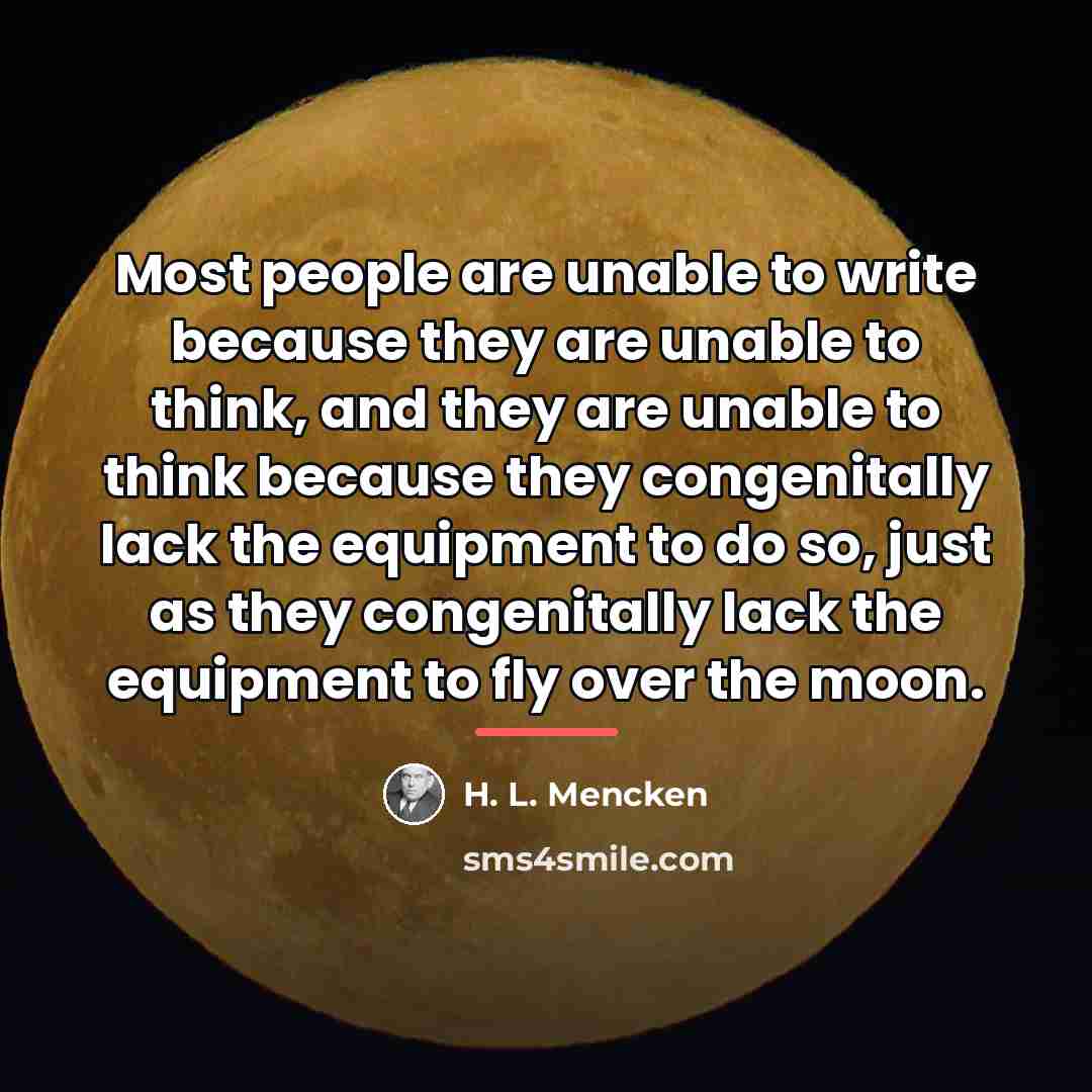 “Most people are unable to write because they are unable…” quote by H. L. Mencken