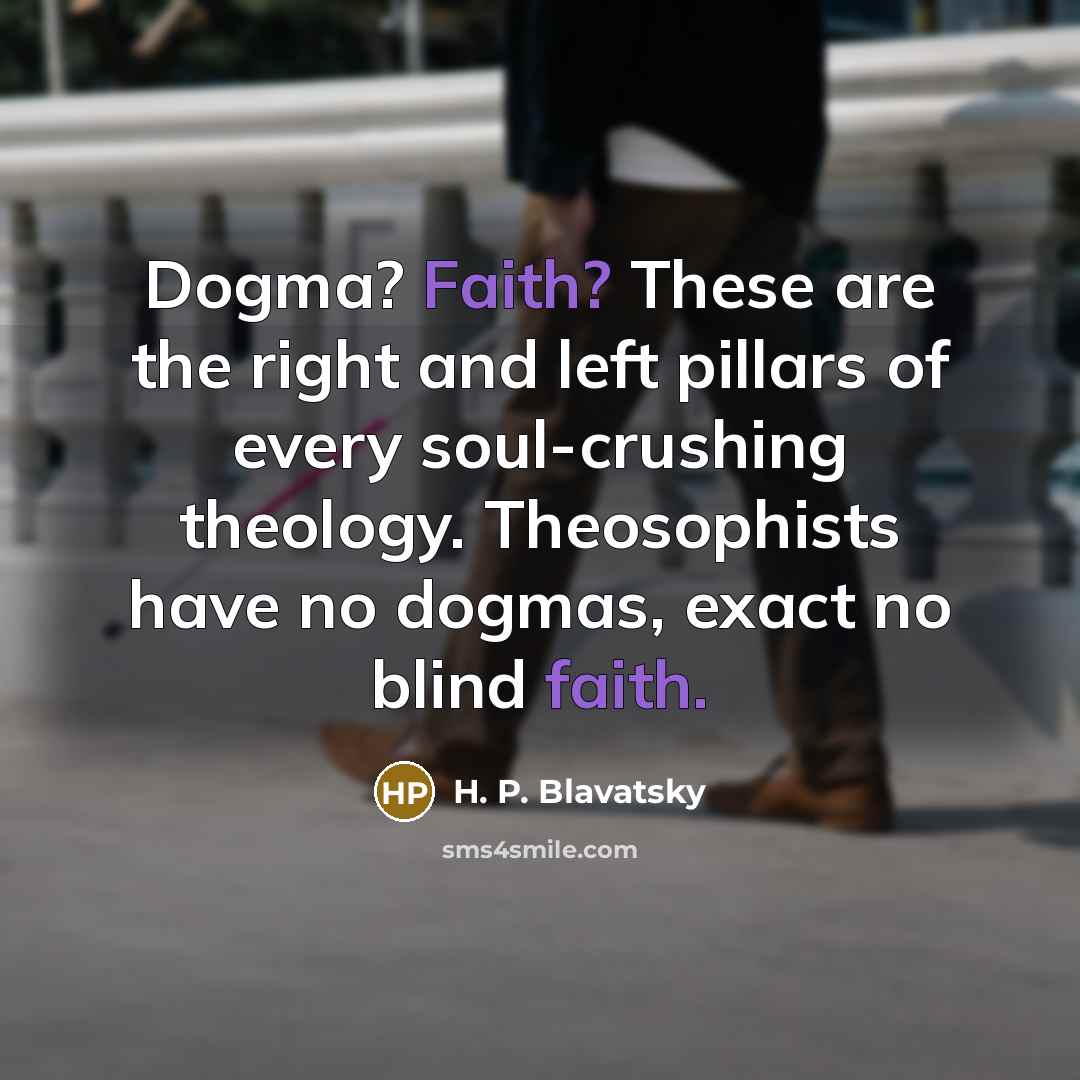“Dogma? Faith? These are the right and left pillars of…” quote by H. P. Blavatsky