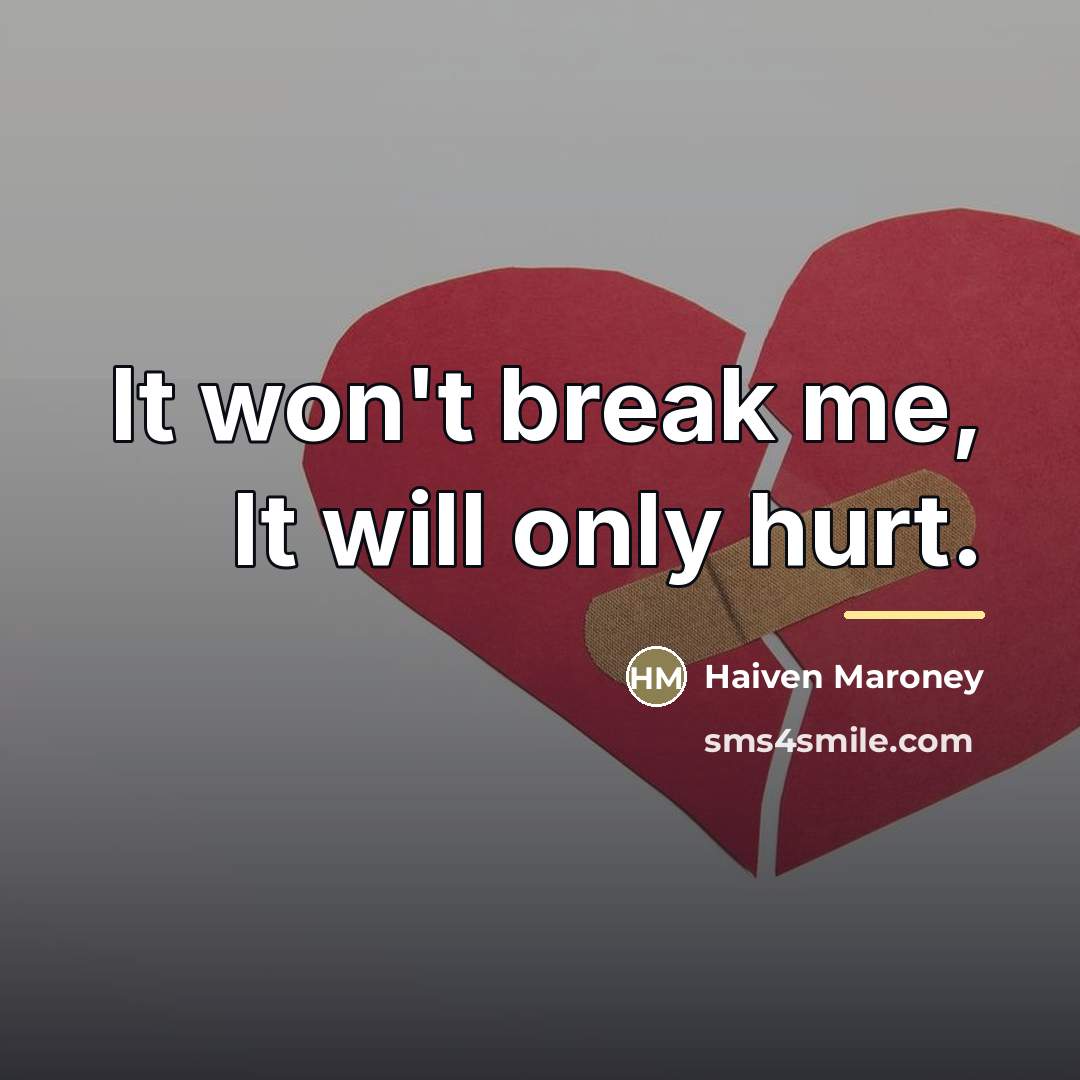 “It won't break me, It will only hurt.…” quote by Haiven Maroney