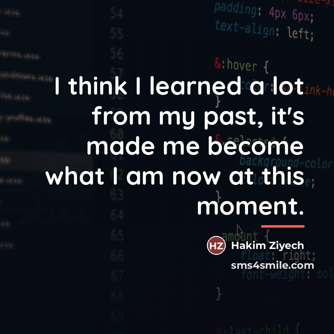 “I think I learned a lot from my past, it's…” quote by Hakim Ziyech