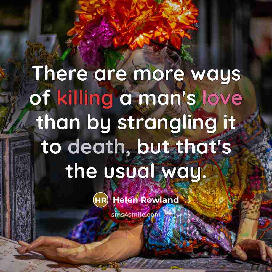“There are more ways of killing a man's love than…” quote by Helen Rowland