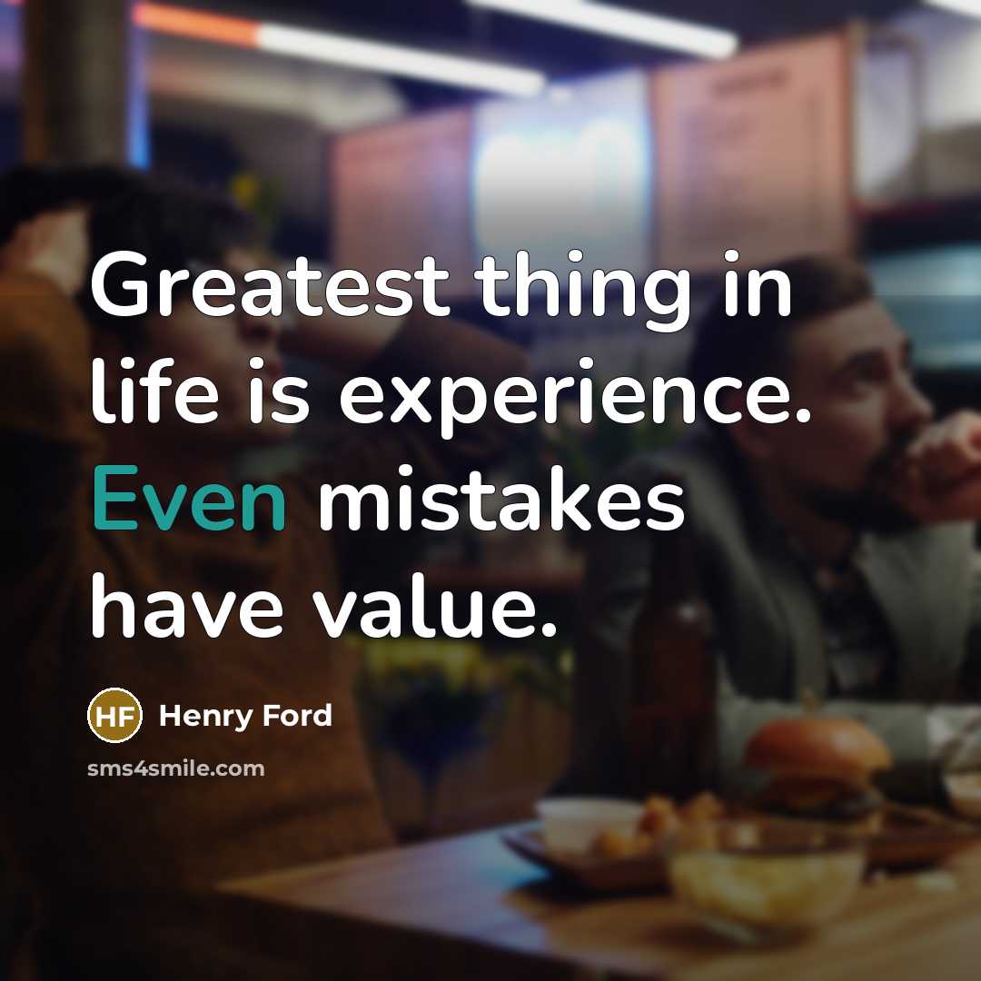 “Greatest thing in life is experience. Even mistakes have value.…” quote by Henry Ford