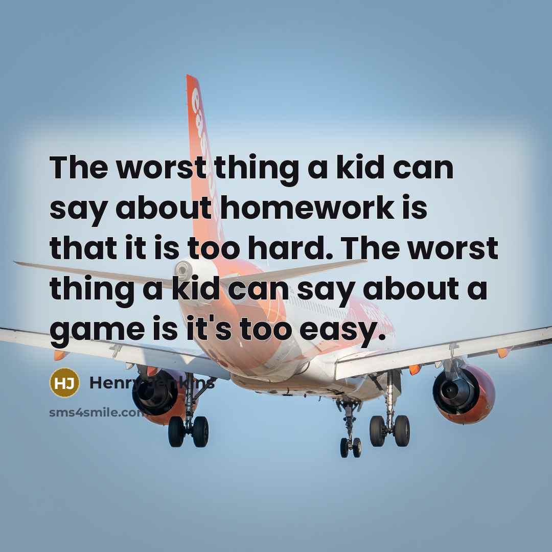 “The worst thing a kid can say about homework is…” quote by Henry Jenkins