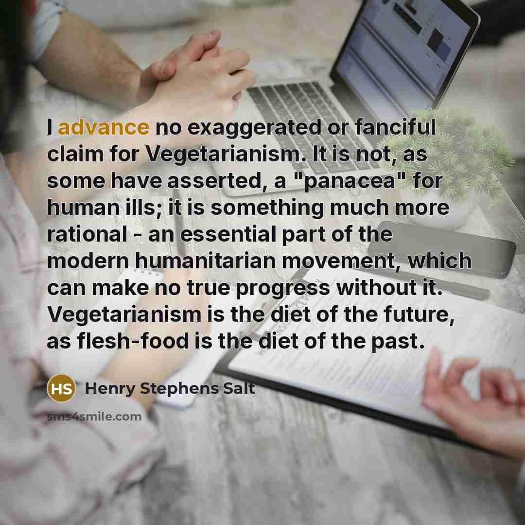 “I advance no exaggerated or fanciful claim for Vegetarianism. It…” quote by Henry Stephens Salt