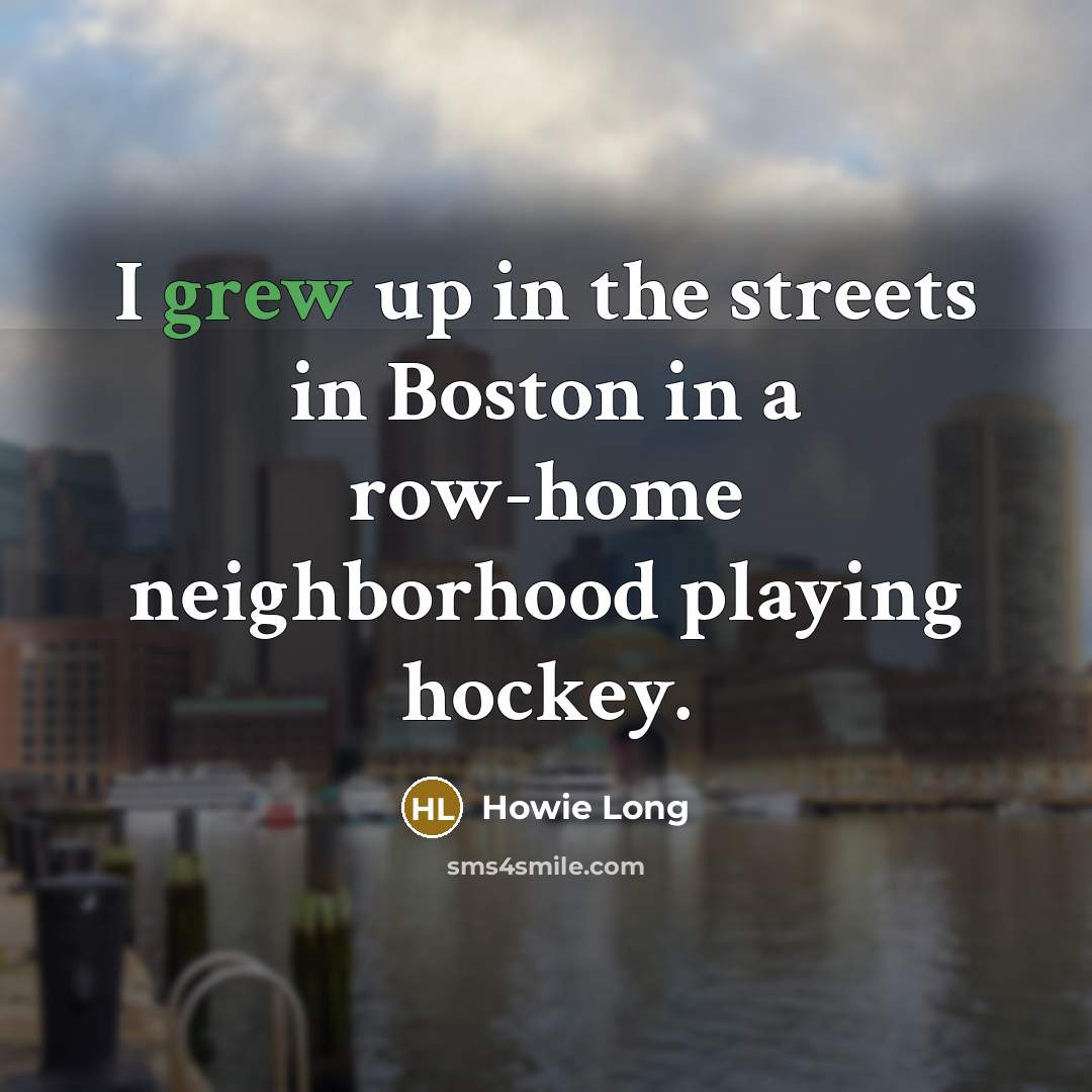 “I grew up in the streets in Boston in a…” quote by Howie Long