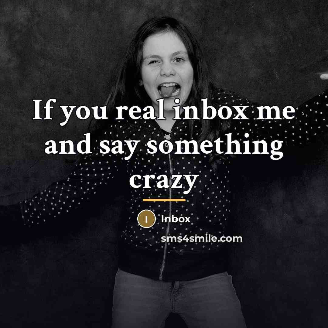 “If you real inbox me and say something crazy…” quote by Inbox