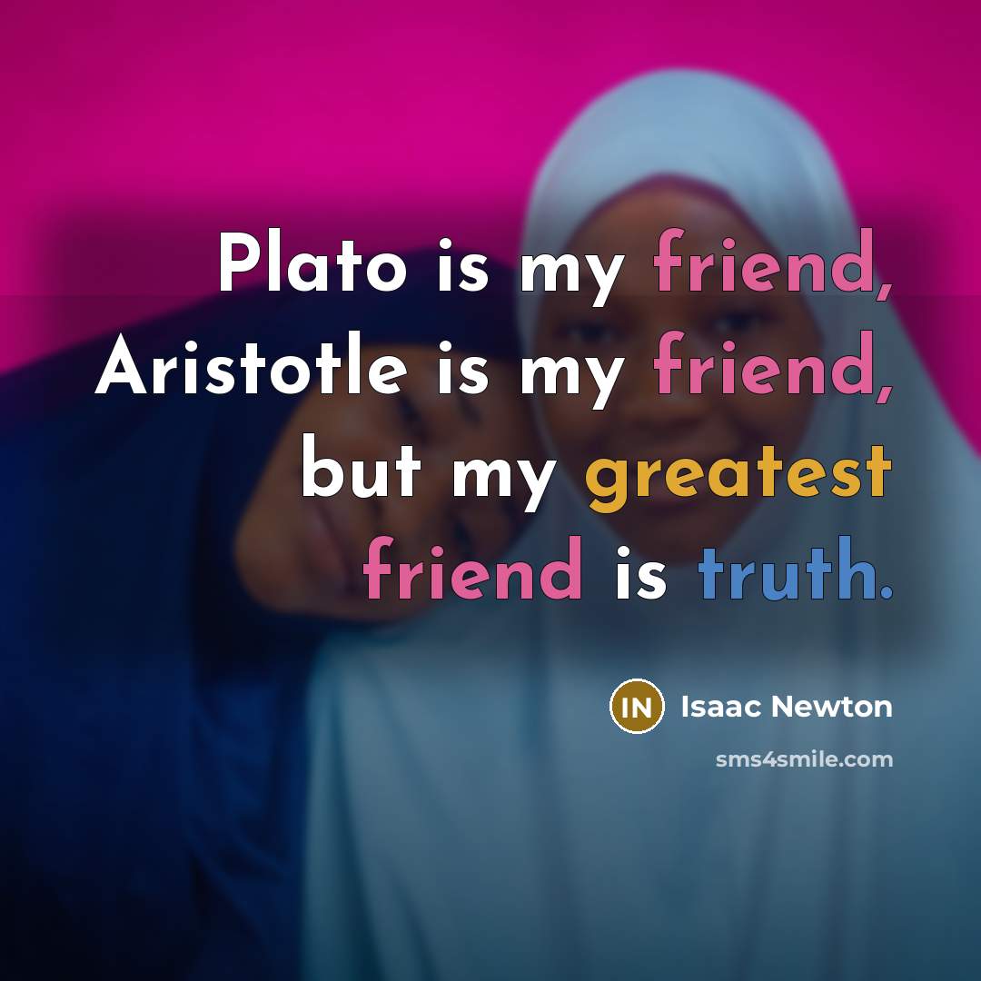 “Plato is my friend, Aristotle is my friend, but my…” quote by Isaac Newton