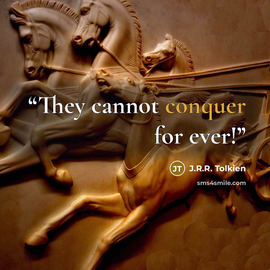 “They cannot conquer for ever!” quote by J.R.R. Tolkien