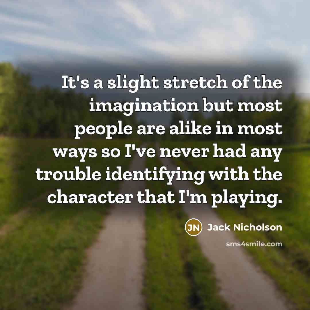 “It's a slight stretch of the imagination but most people…” quote by Jack Nicholson