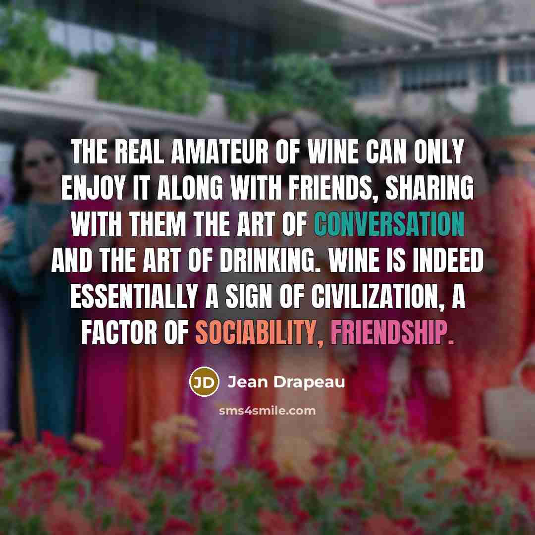 “The real amateur of wine can only enjoy it along…” quote by Jean Drapeau